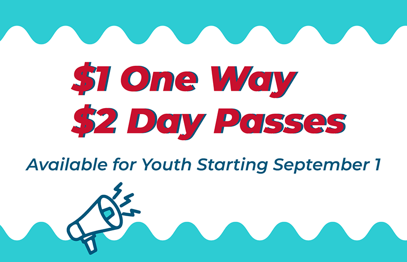 $1 one way tickets and $2 day passes are available for youth starting September 1.